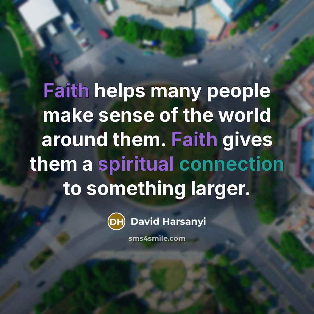 “Faith helps many people make sense of the world around…” quote by David Harsanyi