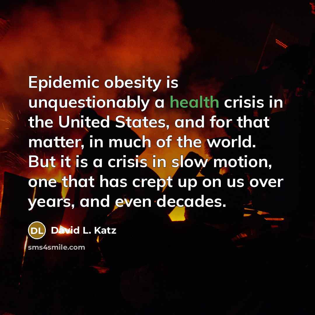 “Epidemic obesity is unquestionably a health crisis in the United…” quote by David L. Katz