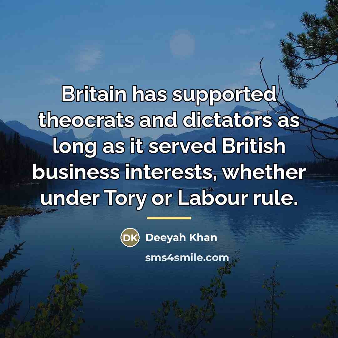 “Britain has supported theocrats and dictators as long as it…” quote by Deeyah Khan