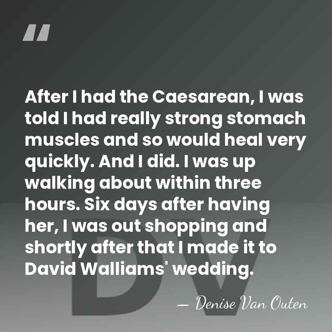 After I had the Caesarean, I was told I had really strong&hellip; - Denise Van Outen