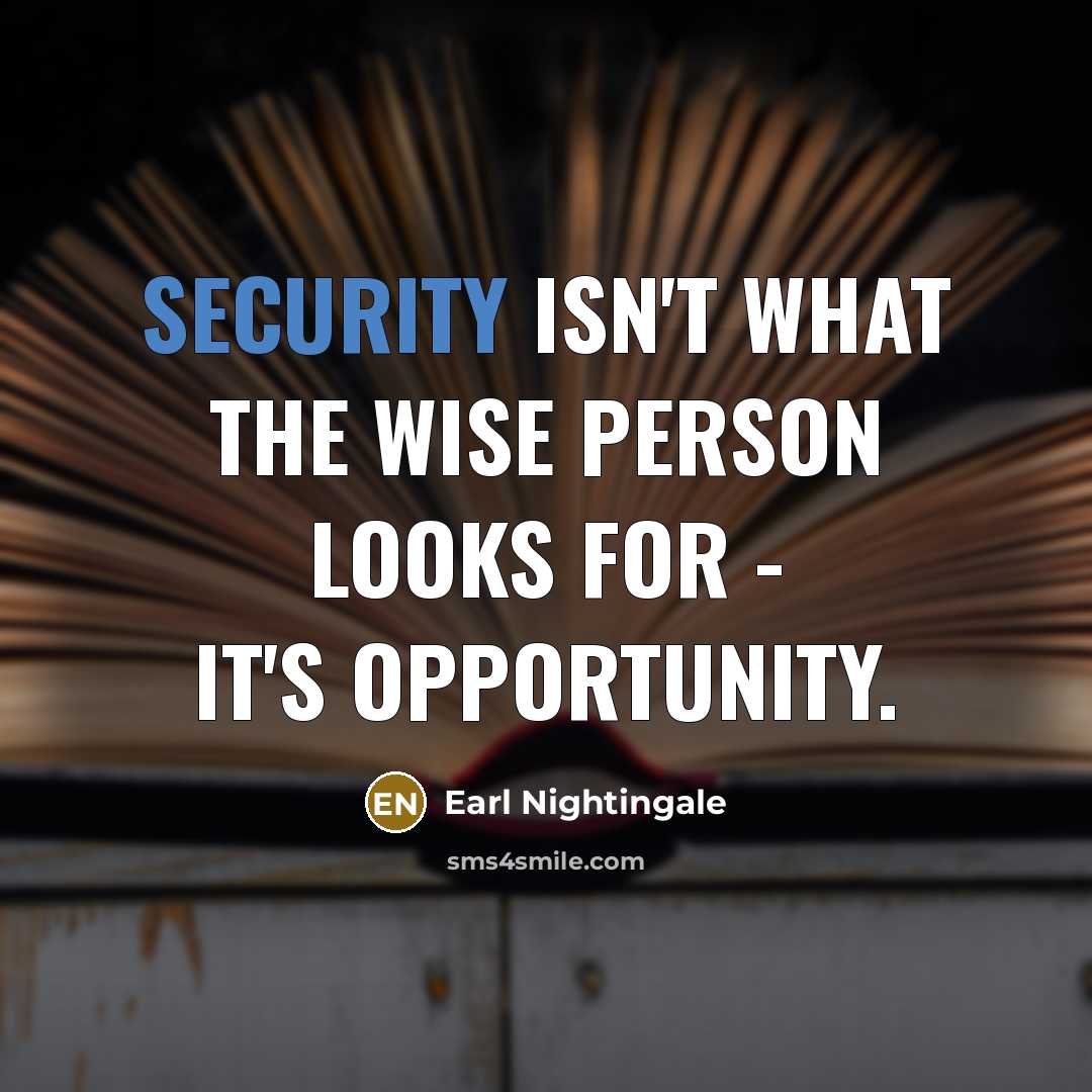 “Security isn't what the wise person looks for - it's…” quote by Earl Nightingale