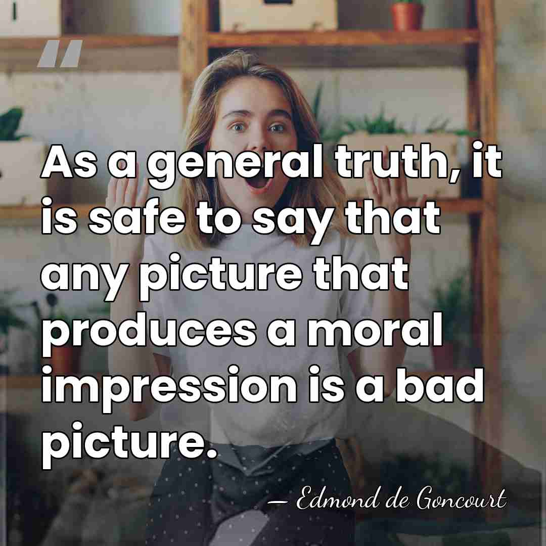 As a general truth, it is safe to say that any picture&hellip; - Edmond de Goncourt