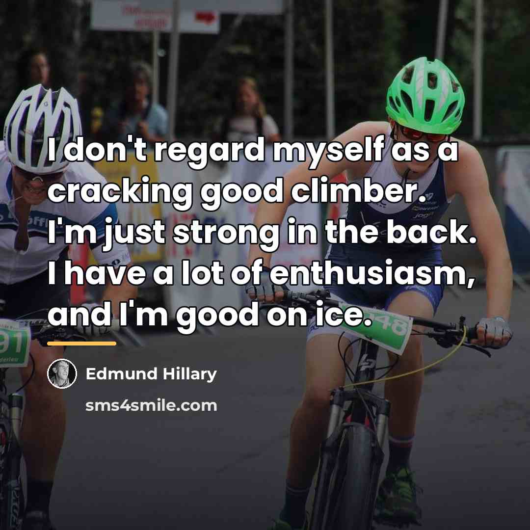 “I don't regard myself as a cracking good climber. I'm…” quote by Edmund Hillary