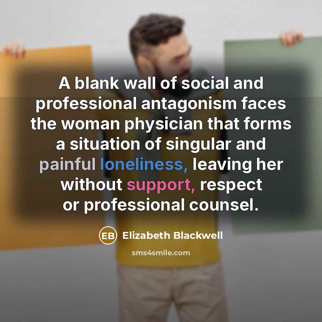 “A blank wall of social and professional antagonism faces the…” quote by Elizabeth Blackwell