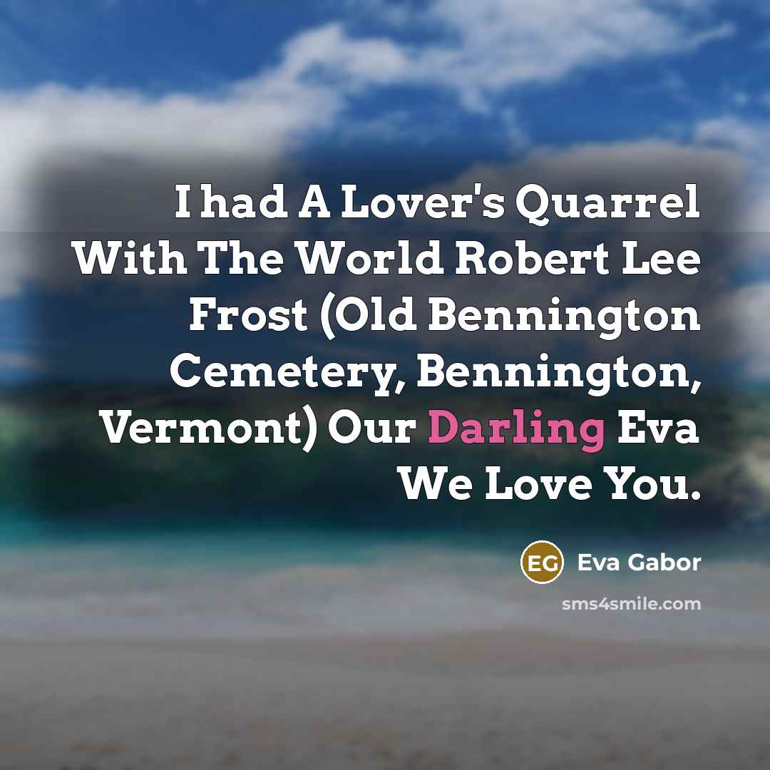 “I had A Lover's Quarrel With The World Robert Lee…” quote by Eva Gabor