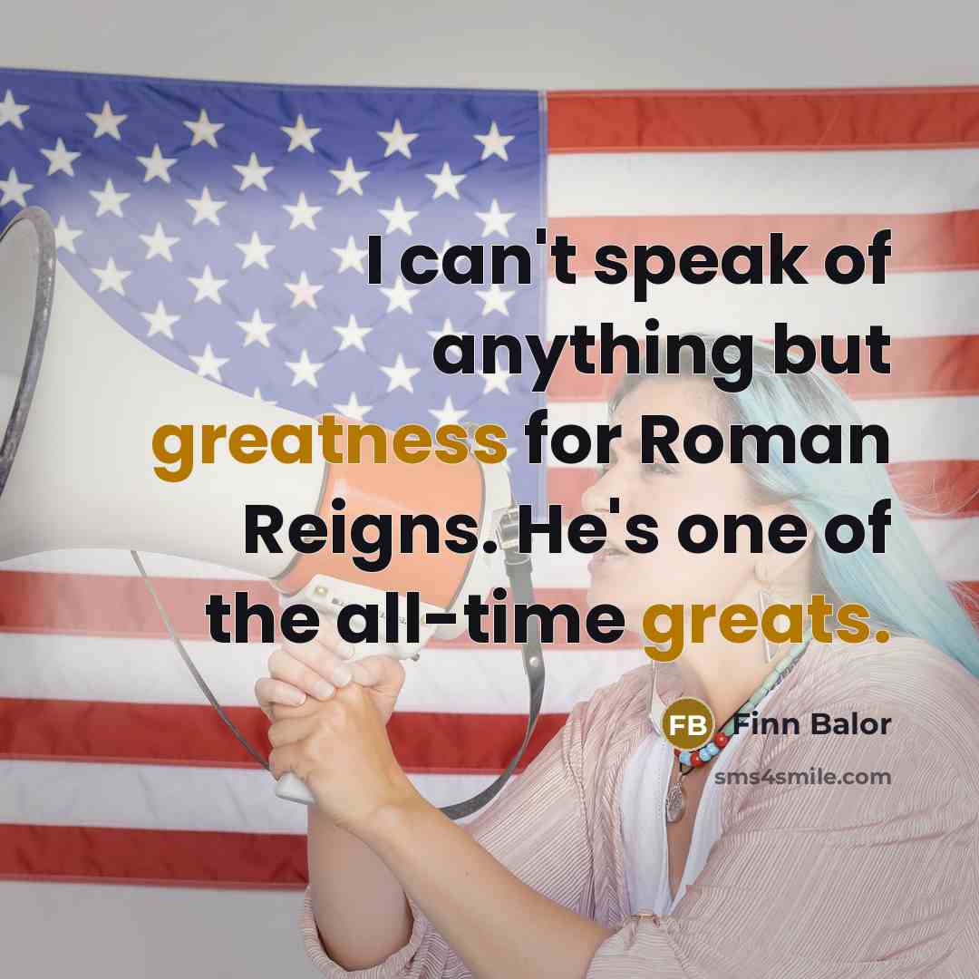 “I can't speak of anything but greatness for Roman Reigns.…” quote by Finn Balor