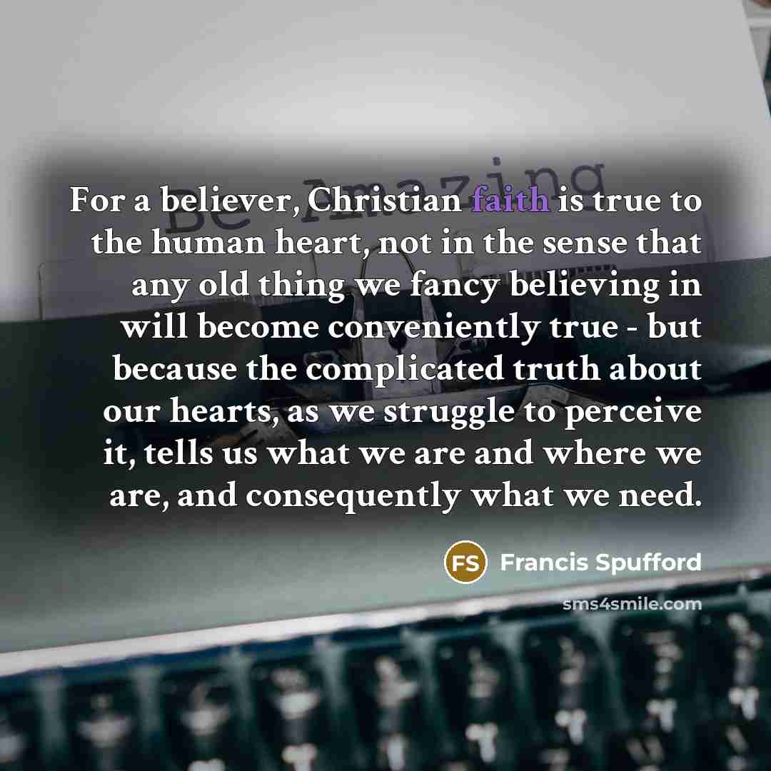 “For a believer, Christian faith is true to the human…” quote by Francis Spufford