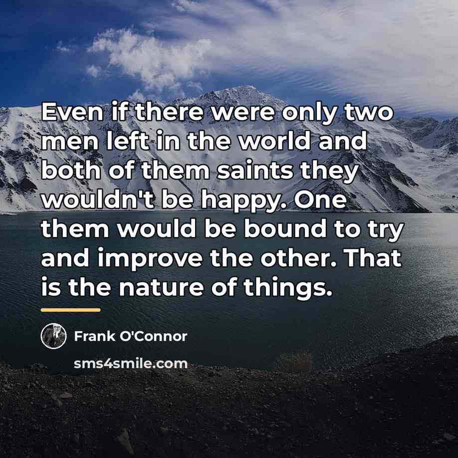 “Even if there were only two men left in the…” quote by Frank O'Connor