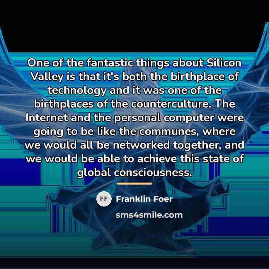 “One of the fantastic things about Silicon Valley is that…” quote by Franklin Foer