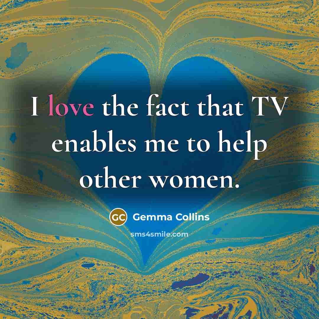 “I love the fact that TV enables me to help…” quote by Gemma Collins