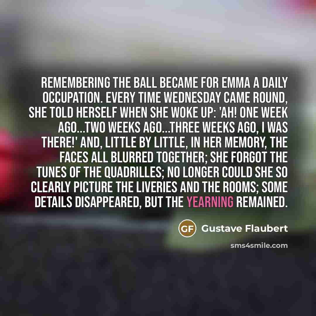 “Remembering the ball became for Emma a daily occupation. Every…” quote by Gustave Flaubert