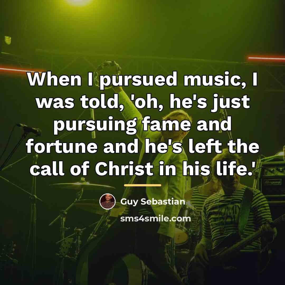 “When I pursued music, I was told, 'oh, he's just…” quote by Guy Sebastian