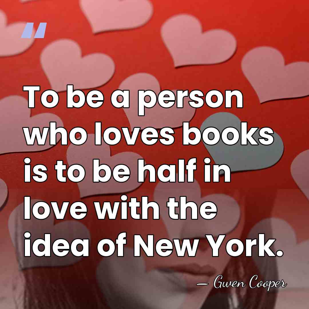 To be a person who loves books is to be half in&hellip; - Gwen Cooper