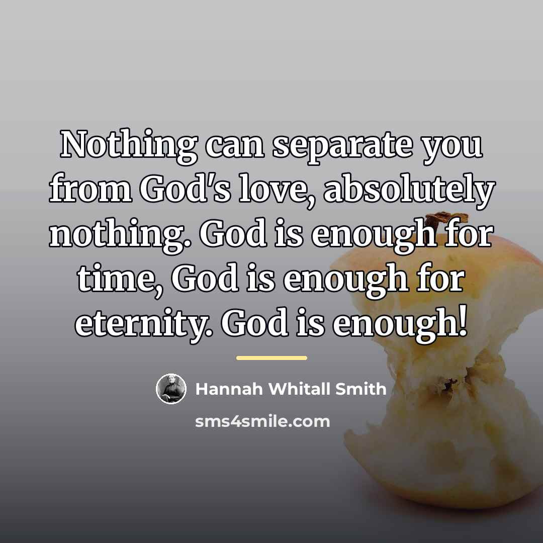 “Nothing can separate you from God's love, absolutely nothing. God…” quote by Hannah Whitall Smith