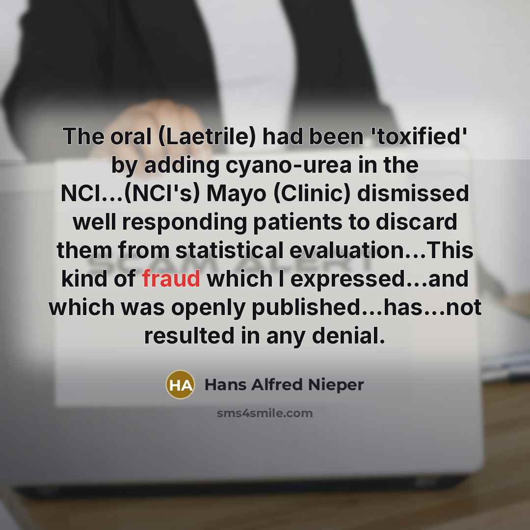 “The oral (Laetrile) had been 'toxified' by adding cyano-urea in…” quote by Hans Alfred Nieper