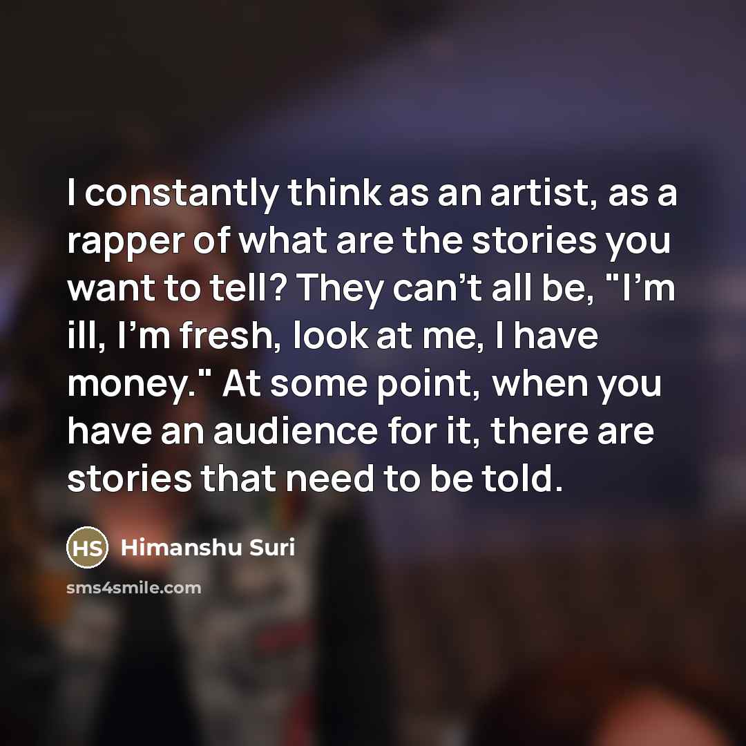 “I constantly think as an artist, as a rapper of…” quote by Himanshu Suri