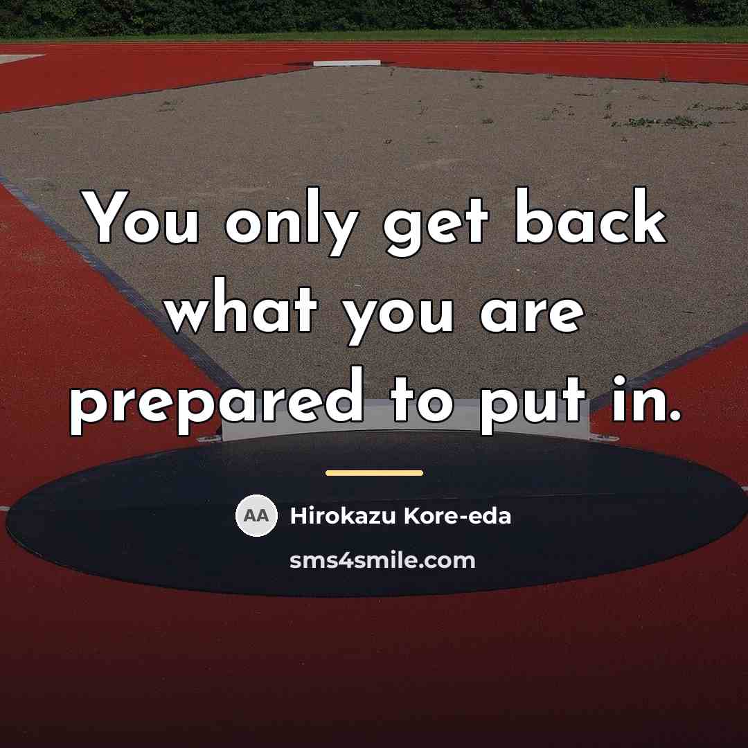 “You only get back what you are prepared to put…” quote by Hirokazu Kore-eda