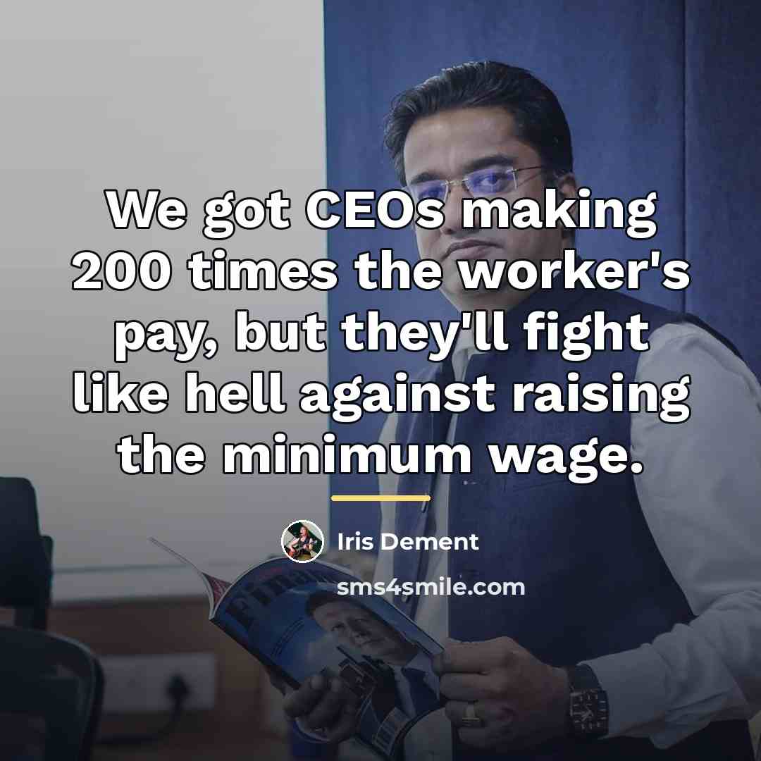 “We got CEOs making 200 times the worker's pay, but…” quote by Iris DeMent