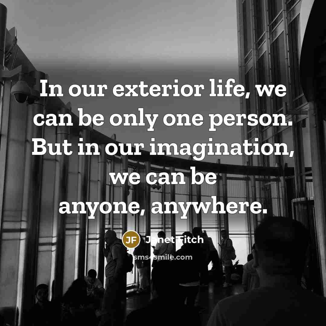 “In our exterior life, we can be only one person.…” quote by Janet Fitch