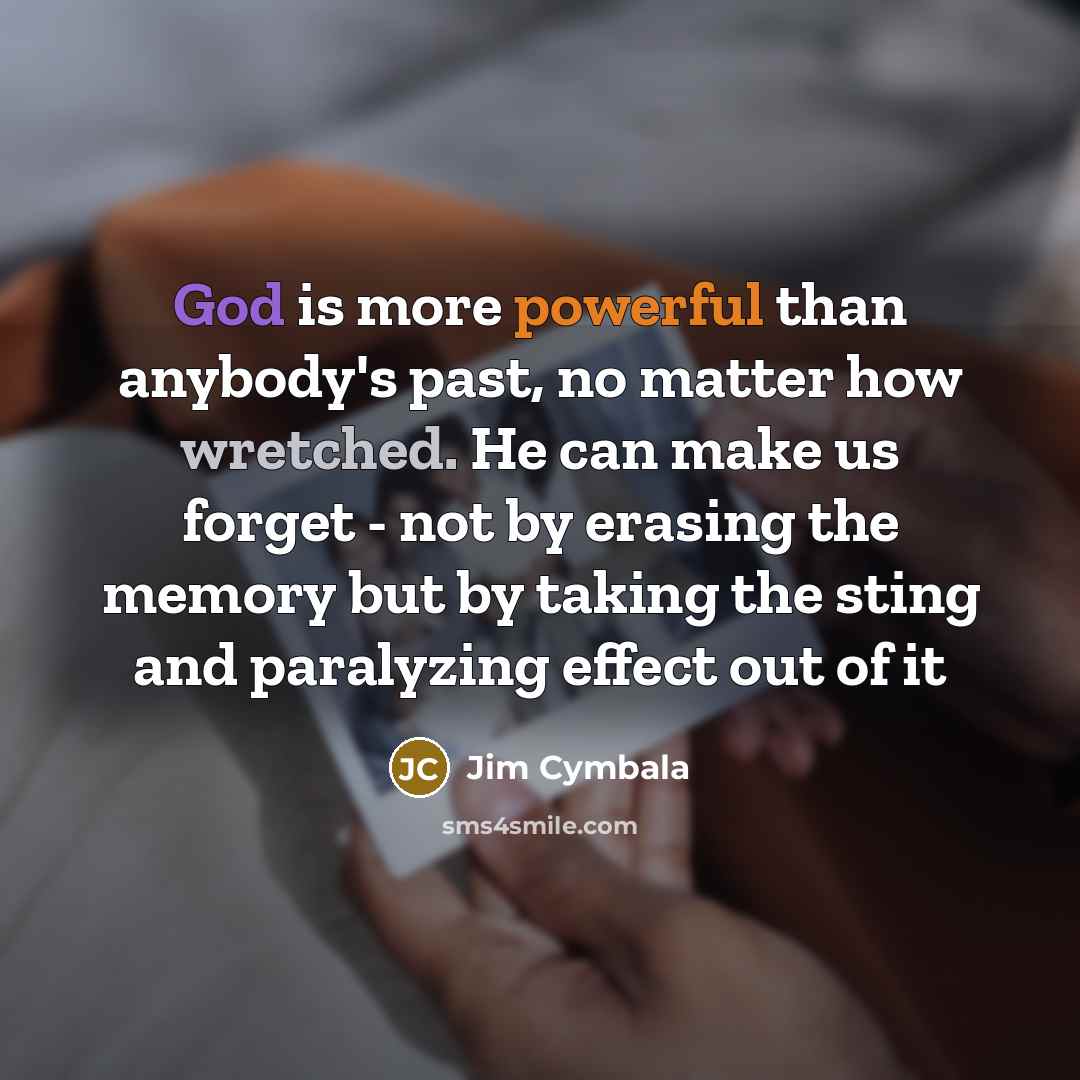“God is more powerful than anybody's past, no matter how…” quote by Jim Cymbala