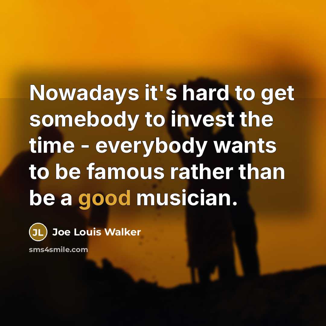 “Nowadays it's hard to get somebody to invest the time…” quote by Joe Louis Walker