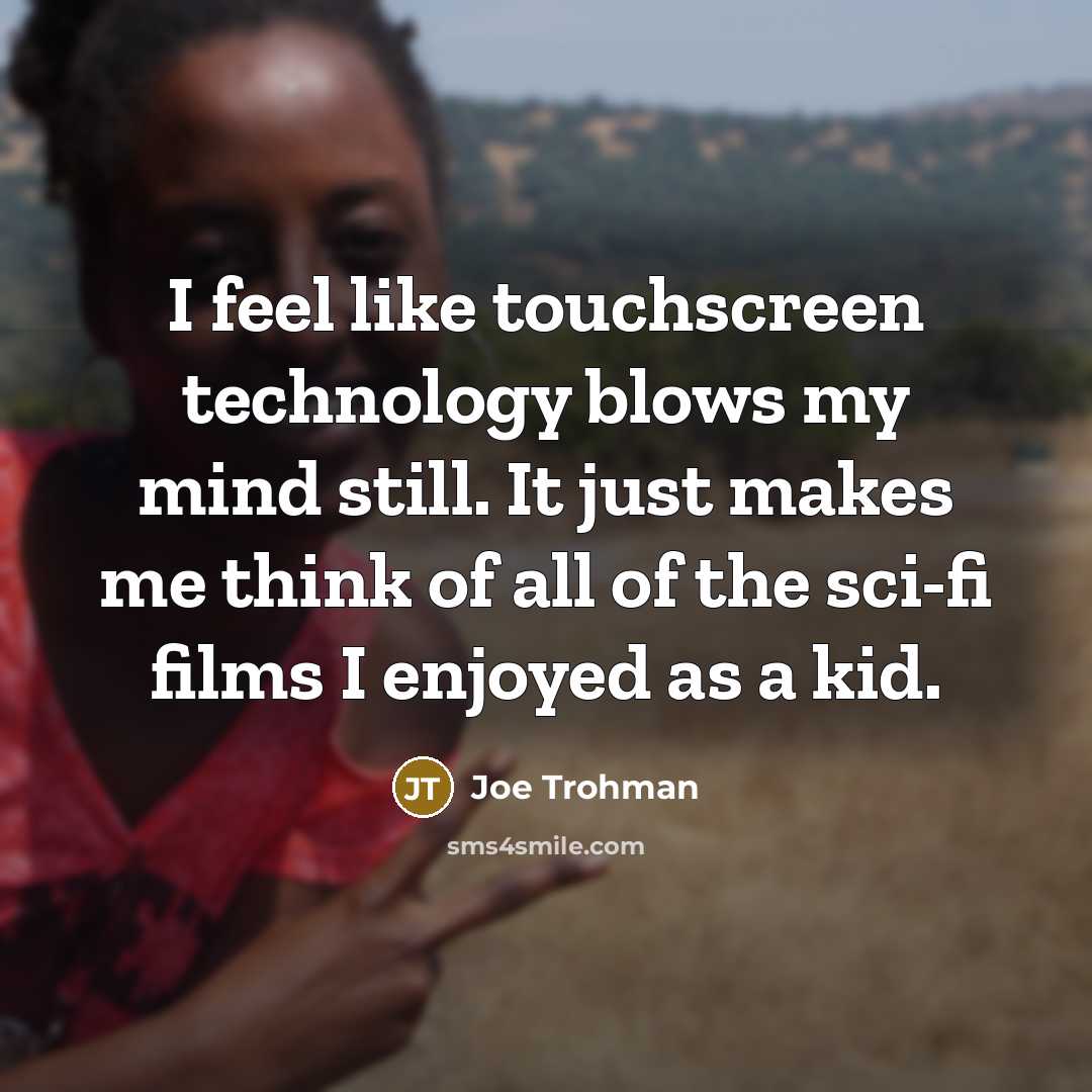 “I feel like touchscreen technology blows my mind still. It…” quote by Joe Trohman