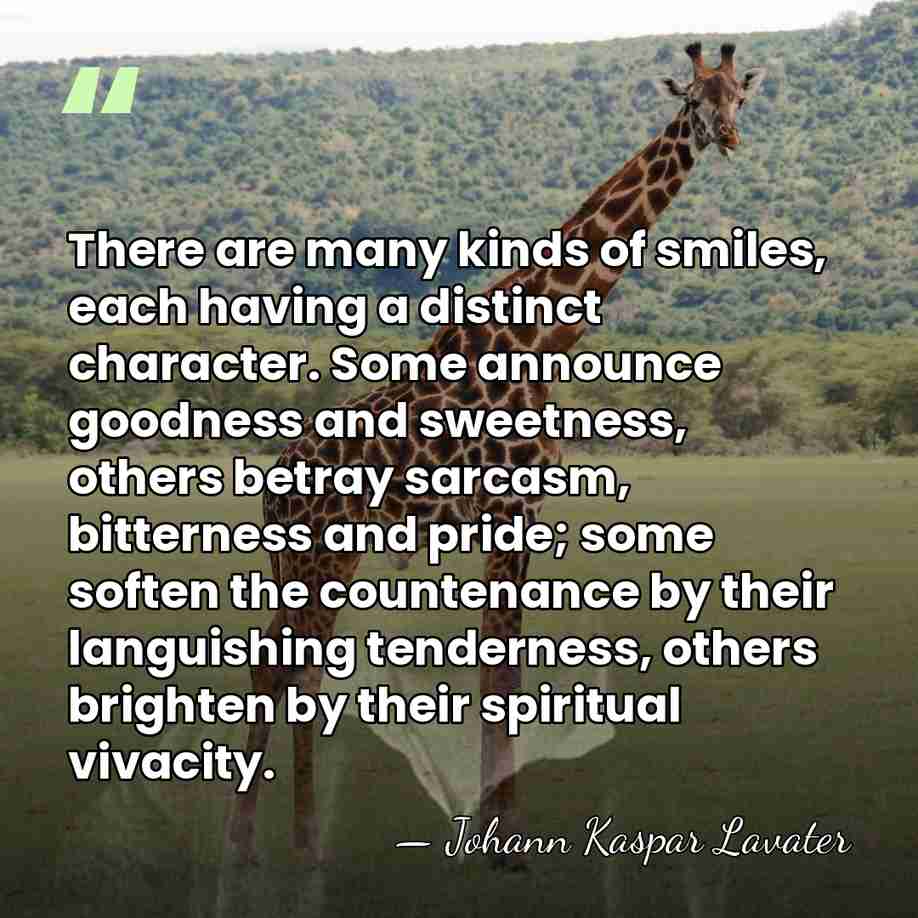 There are many kinds of smiles, each having a distinct character. Some&hellip; - Johann Kaspar Lavater