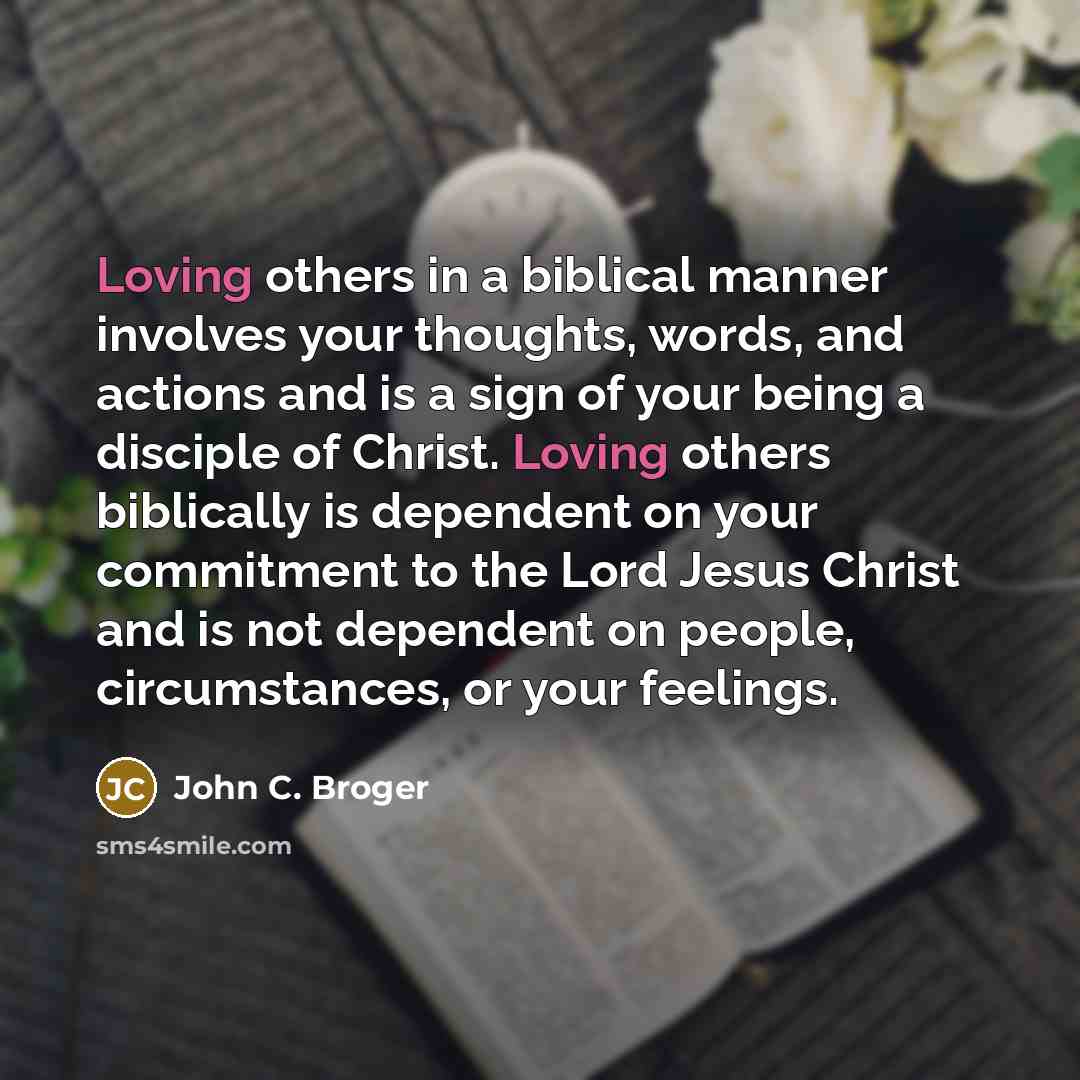 “Loving others in a biblical manner involves your thoughts, words,…” quote by John C. Broger