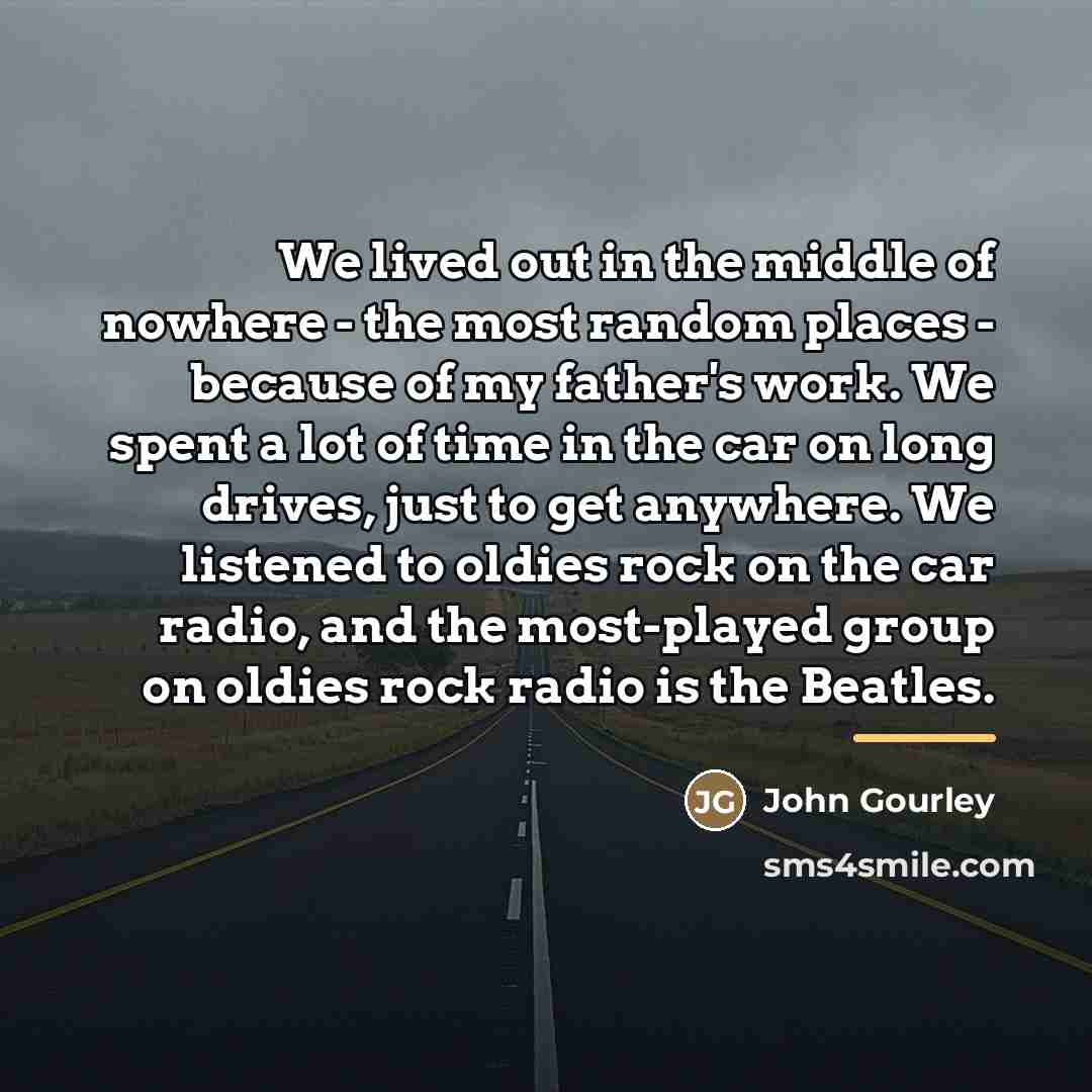 “We lived out in the middle of nowhere - the…” quote by John Gourley