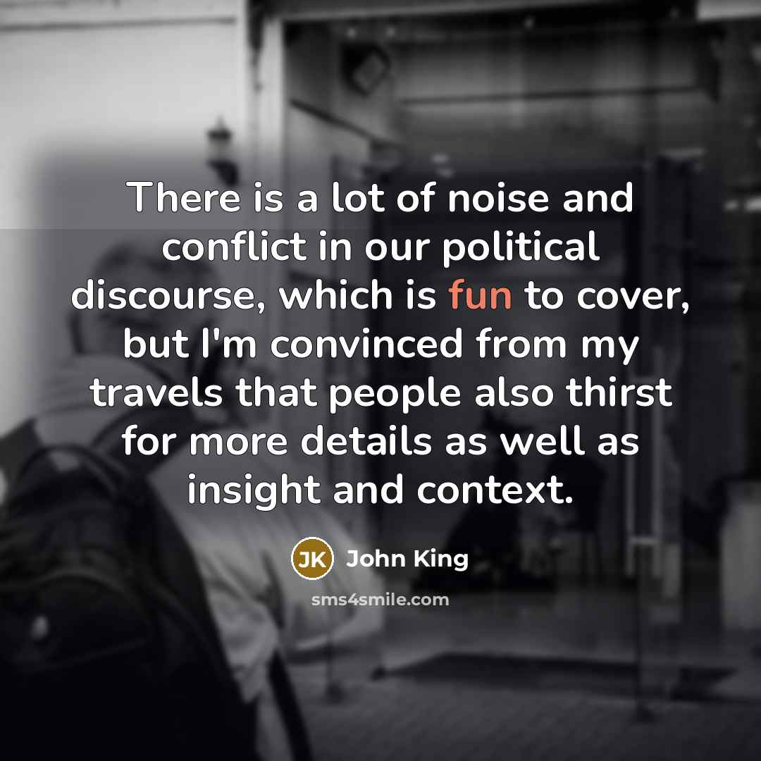“There is a lot of noise and conflict in our…” quote by John King