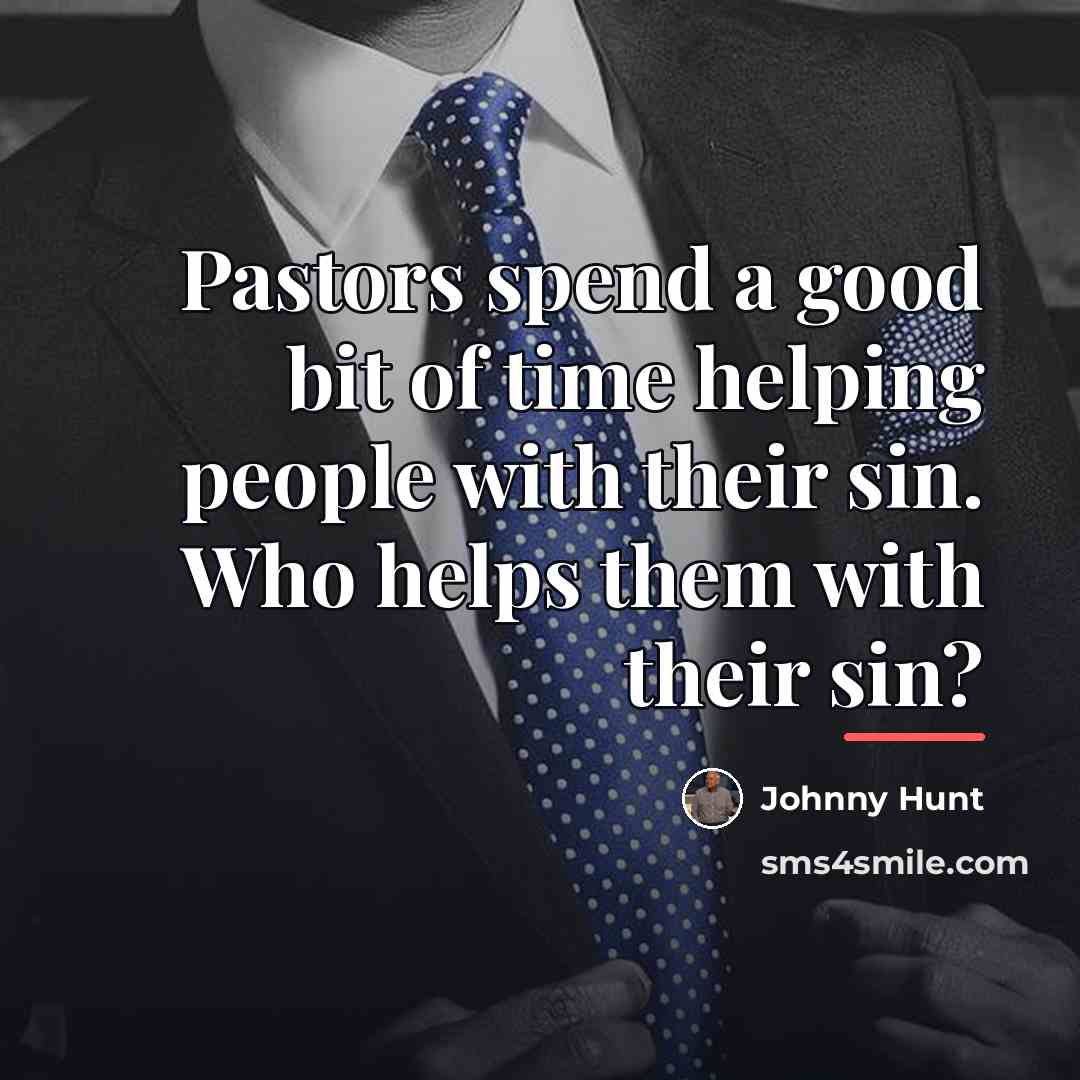 “Pastors spend a good bit of time helping people with…” quote by Johnny Hunt