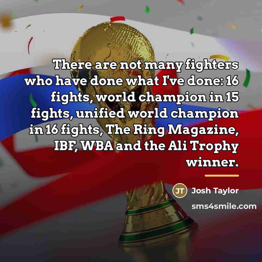 “There are not many fighters who have done what I've…” quote by Josh Taylor
