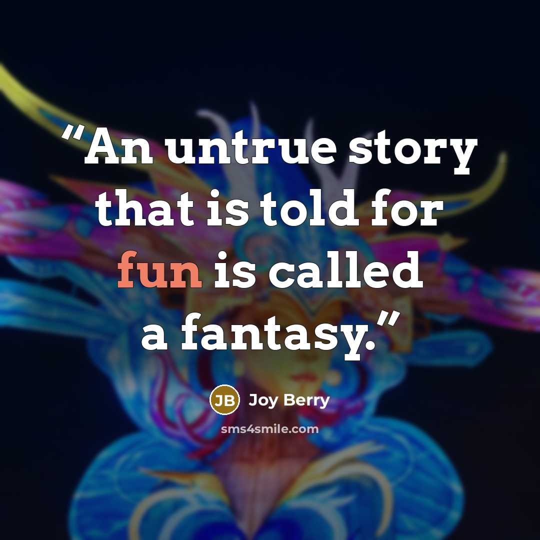 “An untrue story that is told for fun is called a fantasy.” quote by Joy Berry