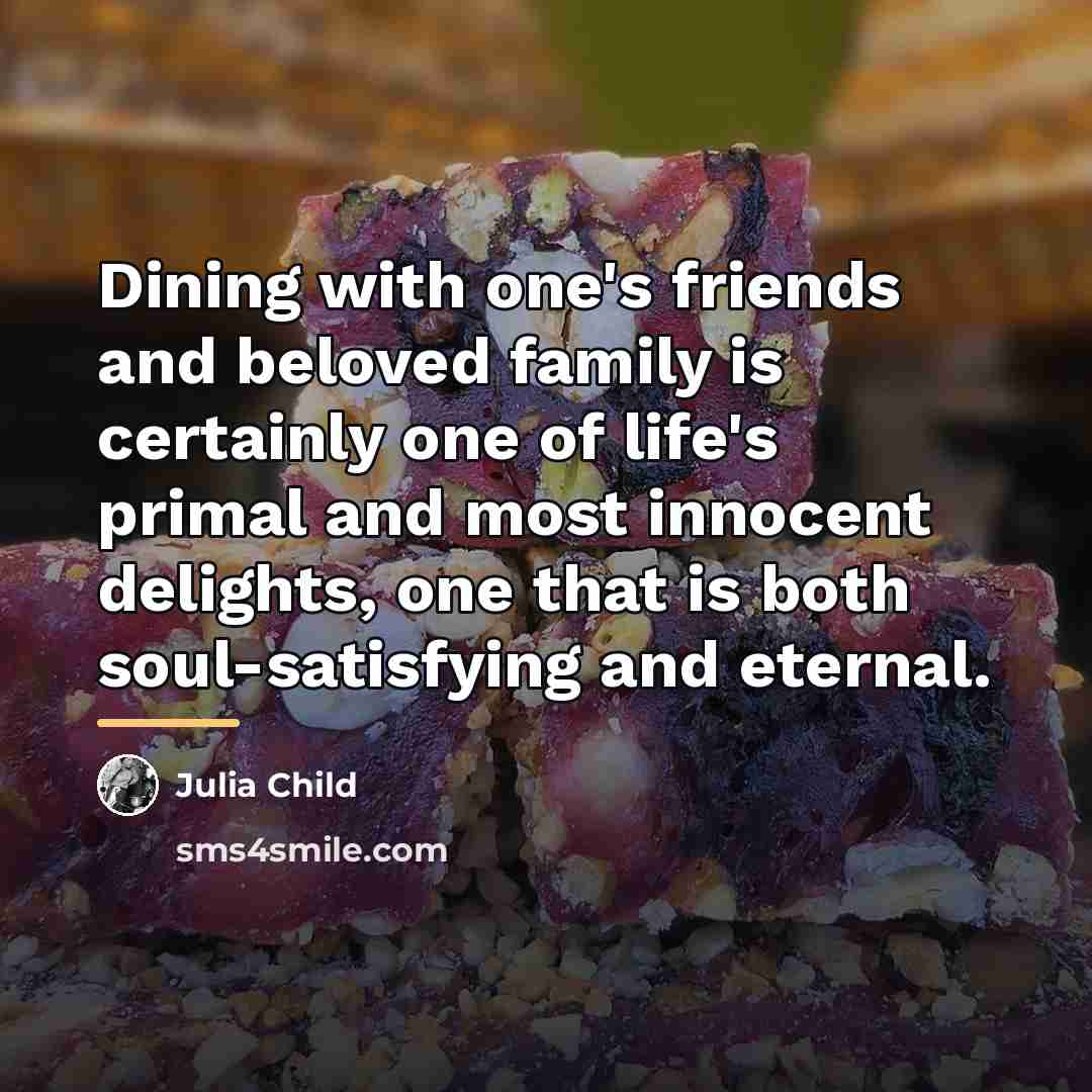 “Dining with one's friends and beloved family is certainly one…” quote by Julia Child