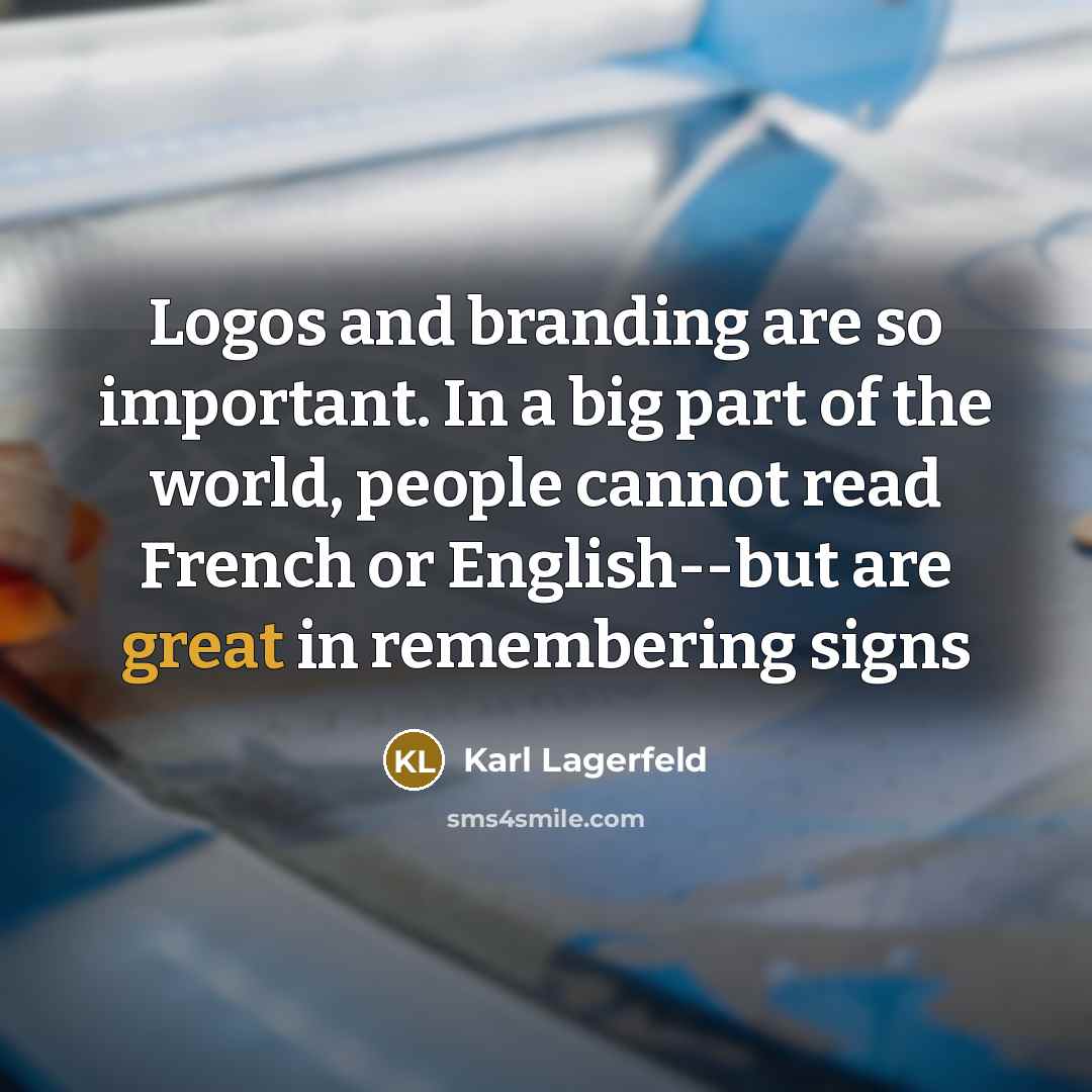 “Logos and branding are so important. In a big part…” quote by Karl Lagerfeld