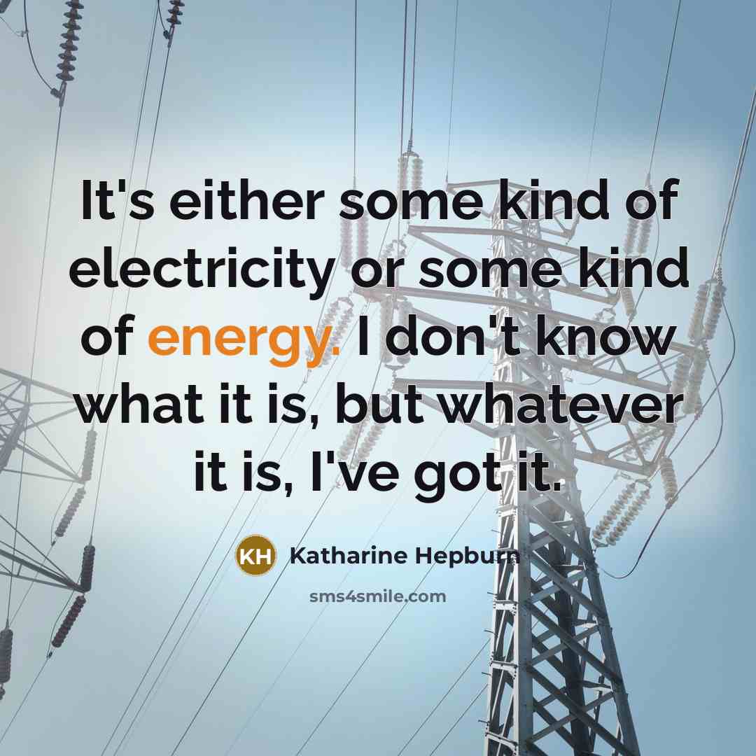 “It's either some kind of electricity or some kind of…” quote by Katharine Hepburn