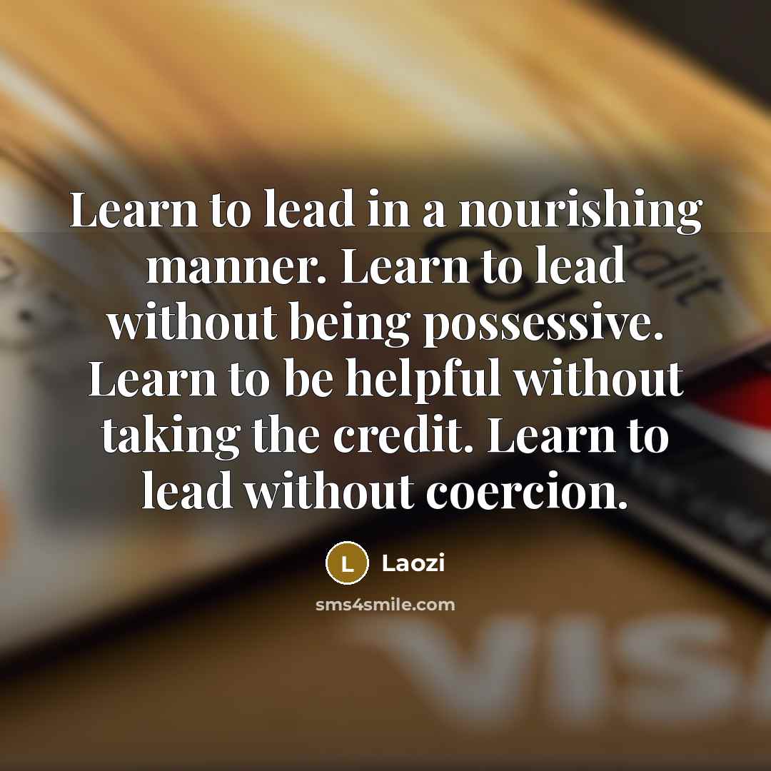 “Learn to lead in a nourishing manner. Learn to lead…” quote by Laozi