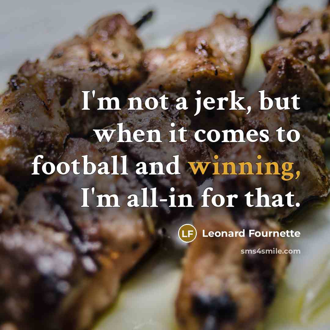 “I'm not a jerk, but when it comes to football…” quote by Leonard Fournette