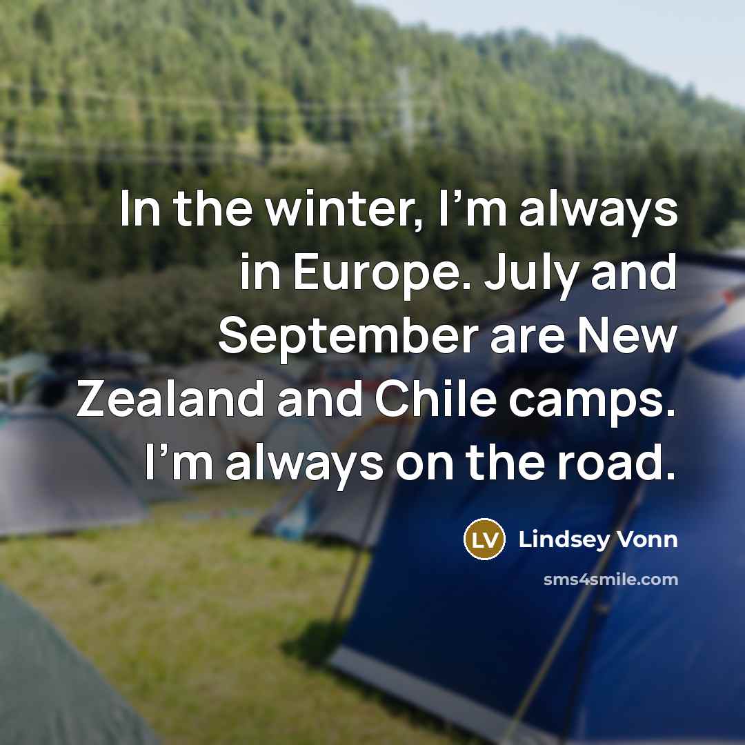 “In the winter, I'm always in Europe. July and September…” quote by Lindsey Vonn