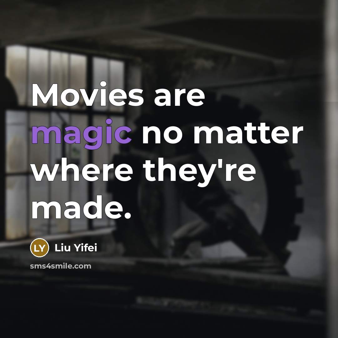 “Movies are magic no matter where they're made.…” quote by Liu Yifei