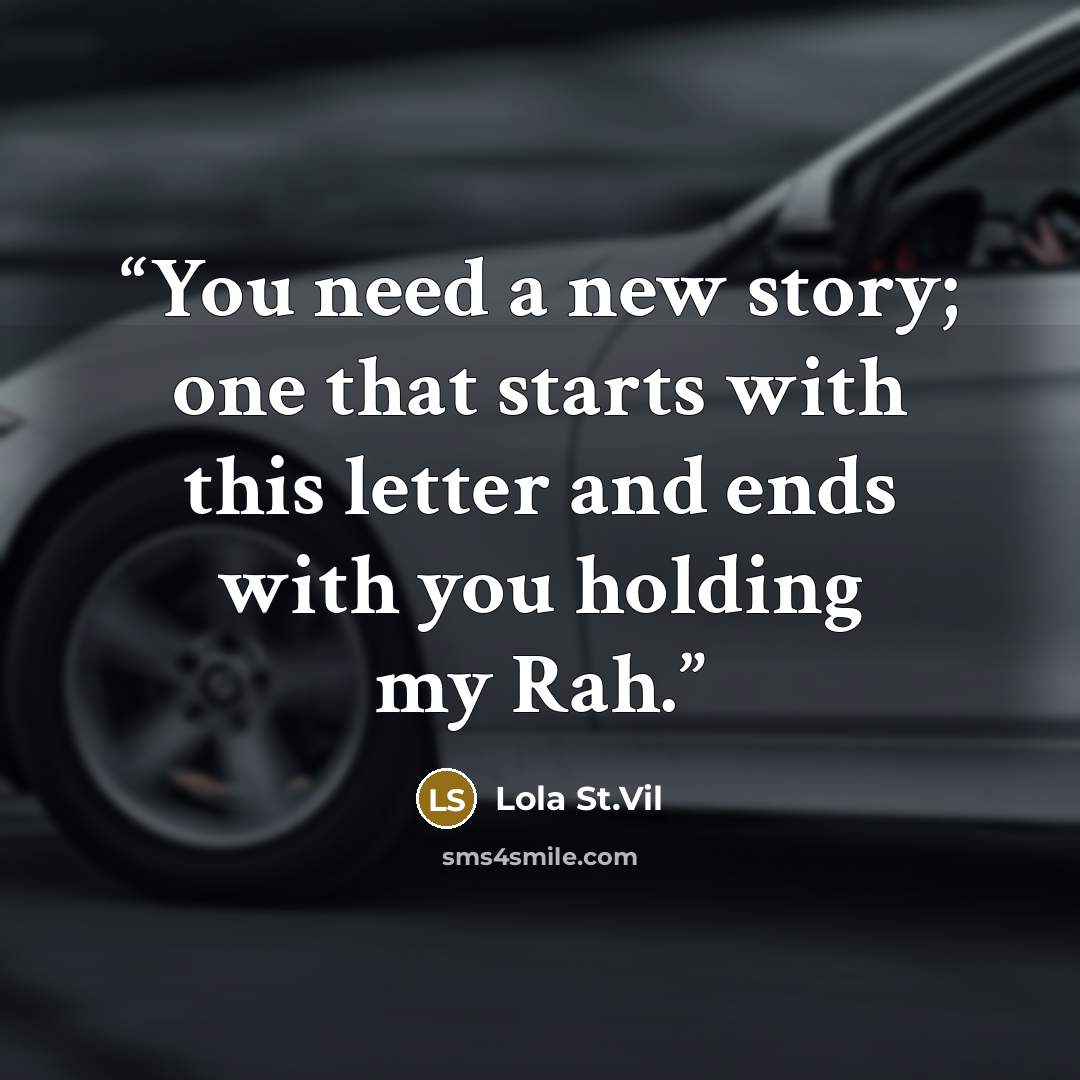 “You need a new story; one that starts with this letter and ends with you holding my Rah.” quote by Lola St.Vil