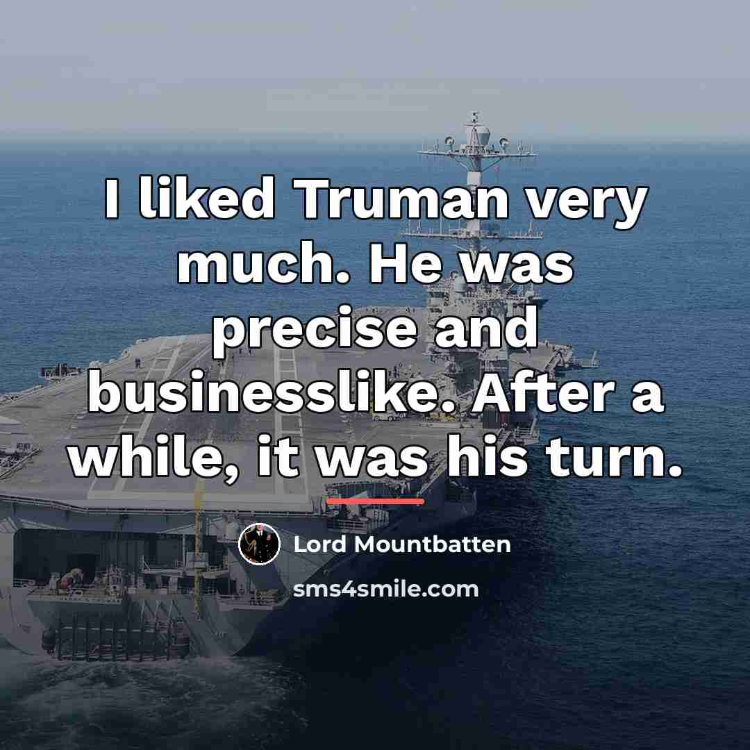 “I liked Truman very much. He was precise and businesslike.…” quote by Lord Mountbatten