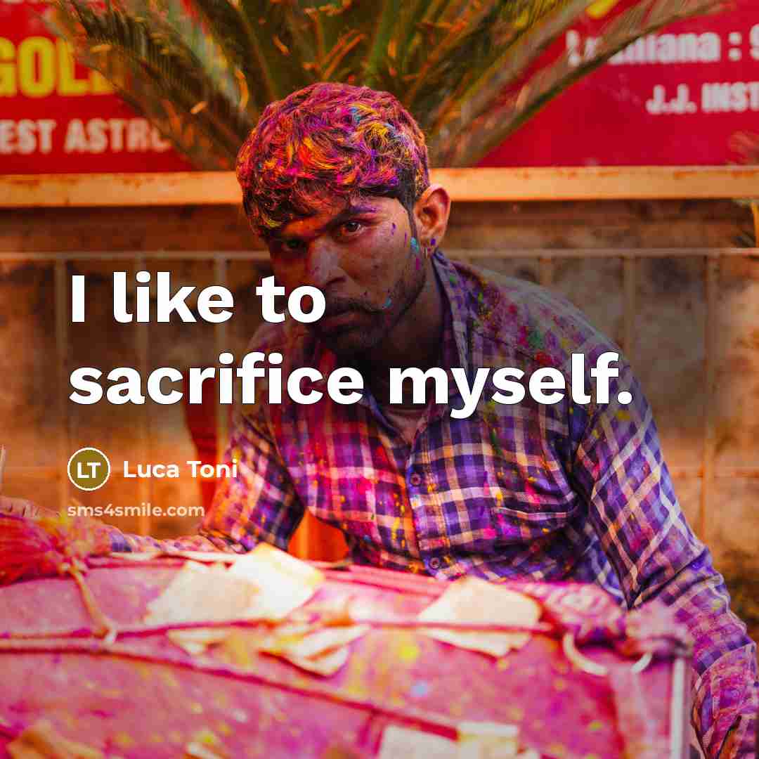 “I like to sacrifice myself.…” quote by Luca Toni