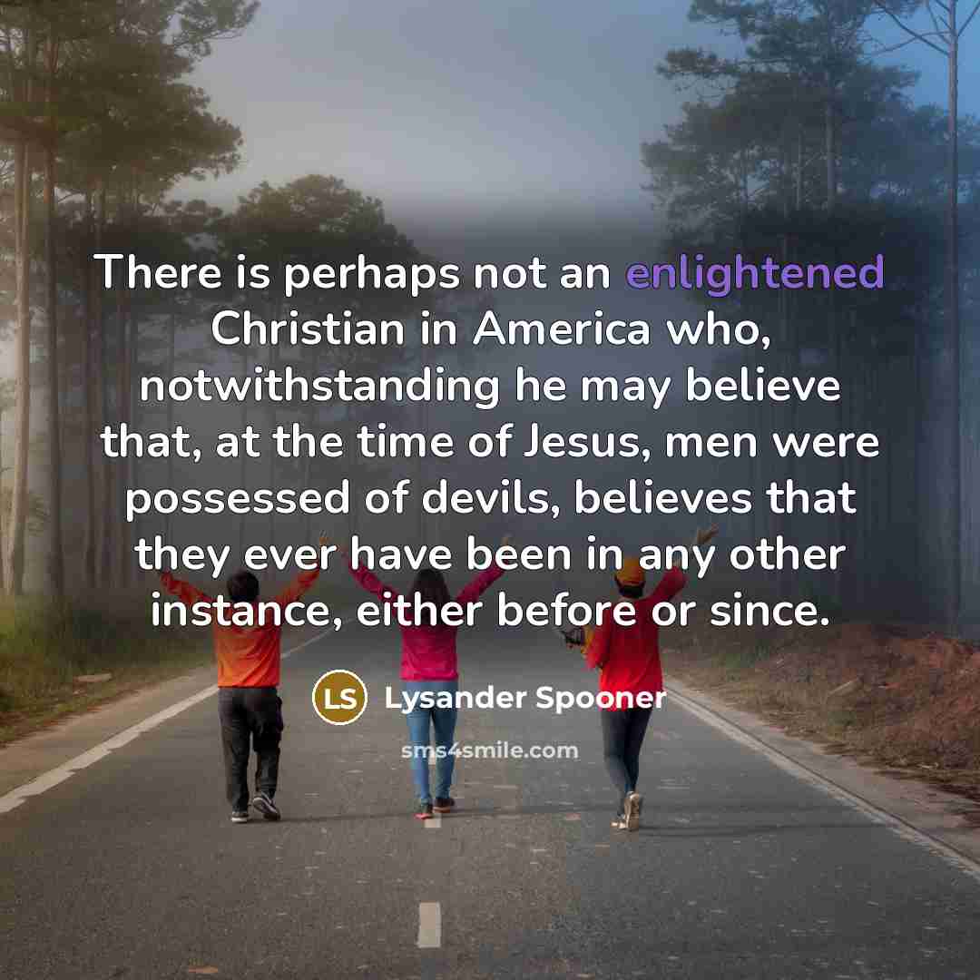 “There is perhaps not an enlightened Christian in America who,…” quote by Lysander Spooner