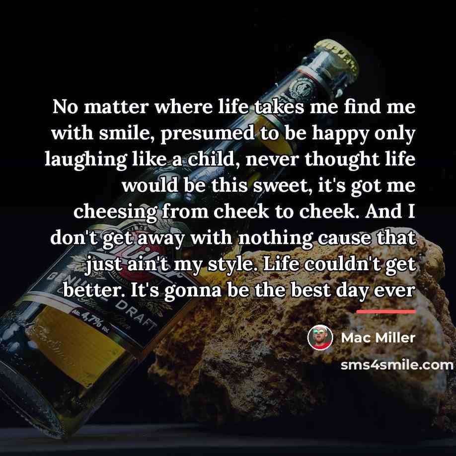 “No matter where life takes me find me with smile,…” quote by Mac Miller