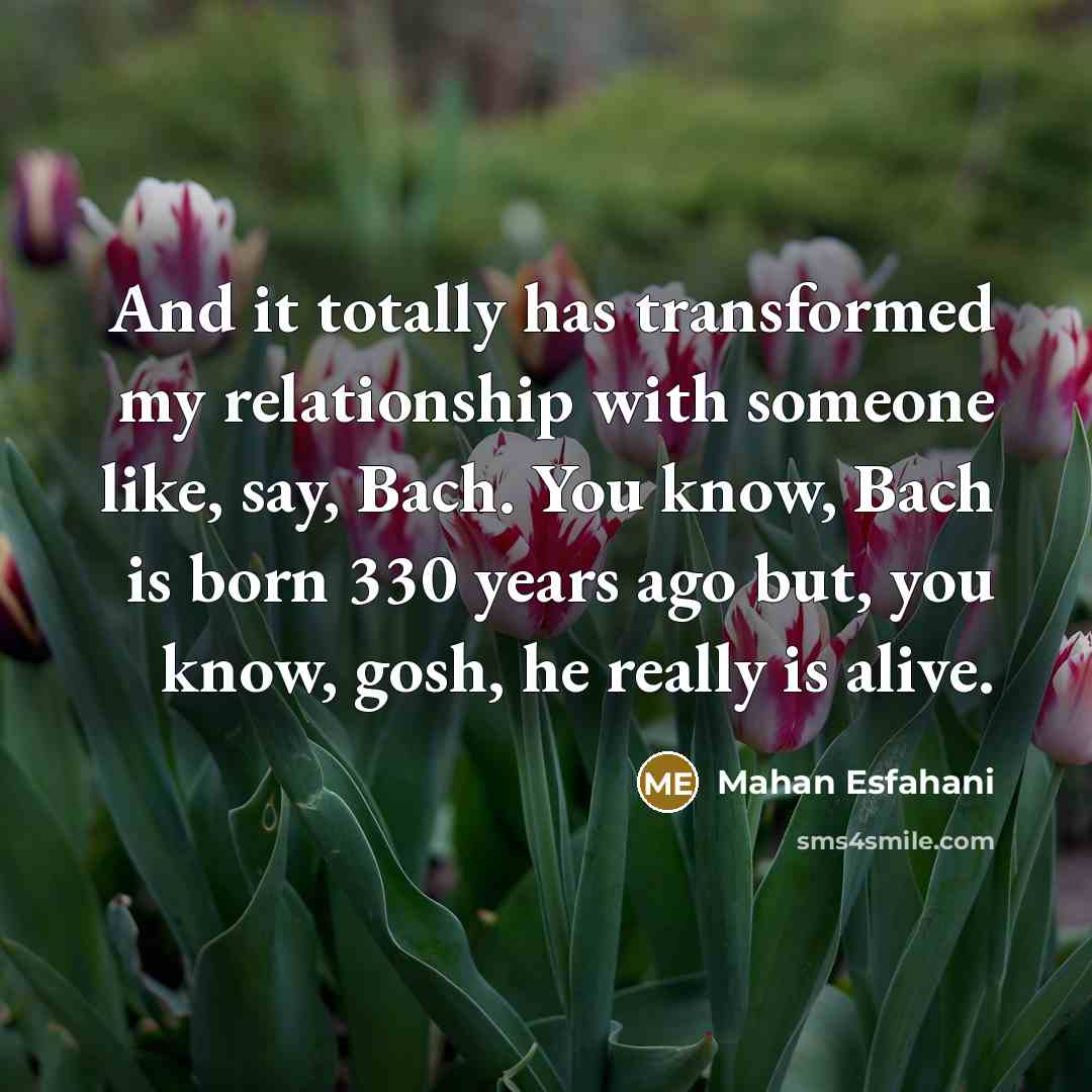 “And it totally has transformed my relationship with someone like,…” quote by Mahan Esfahani