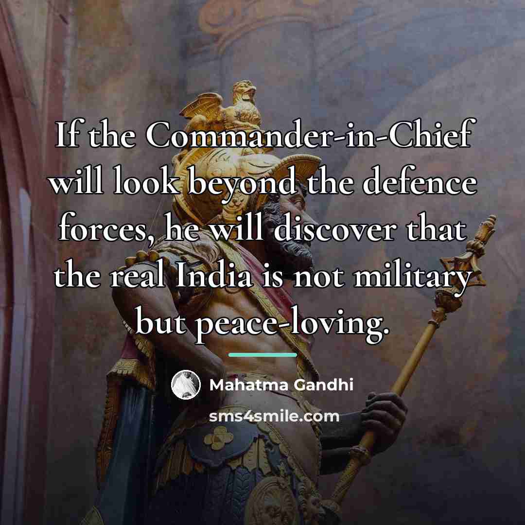 “If the Commander-in-Chief will look beyond the defence forces, he…” quote by Mahatma Gandhi