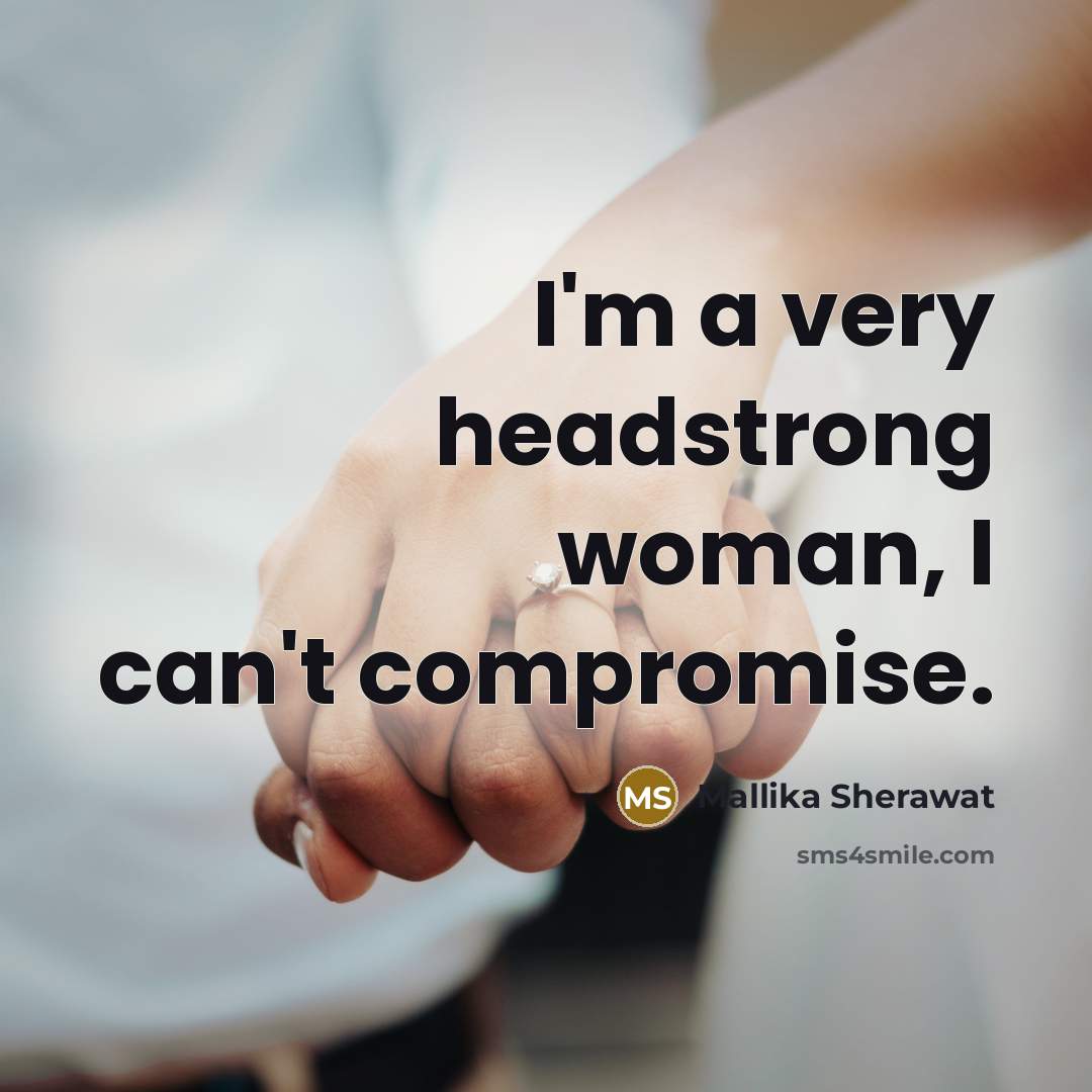 “I'm a very headstrong woman, I can't compromise.…” quote by Mallika Sherawat