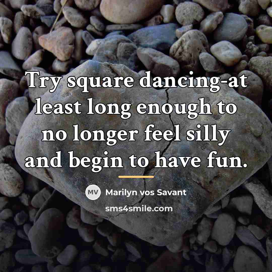 “Try square dancing-at least long enough to no longer feel…” quote by Marilyn vos Savant