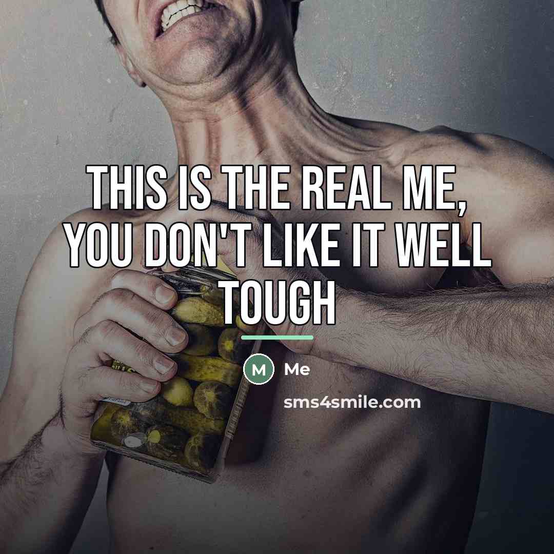 “This is the real me, you don't like it well…” quote by Me